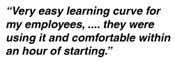 Very easy learning curve for my employees, ... they were using it and comfortable within an hour of starting.